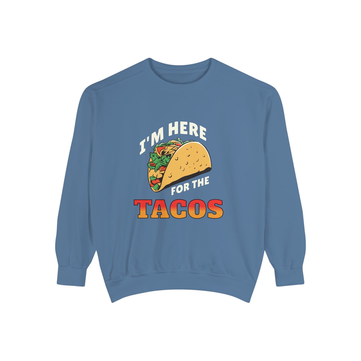 Quirky Design Tacos Sweatshirt I'm Here for the Tacos Unisex Sweatshirt