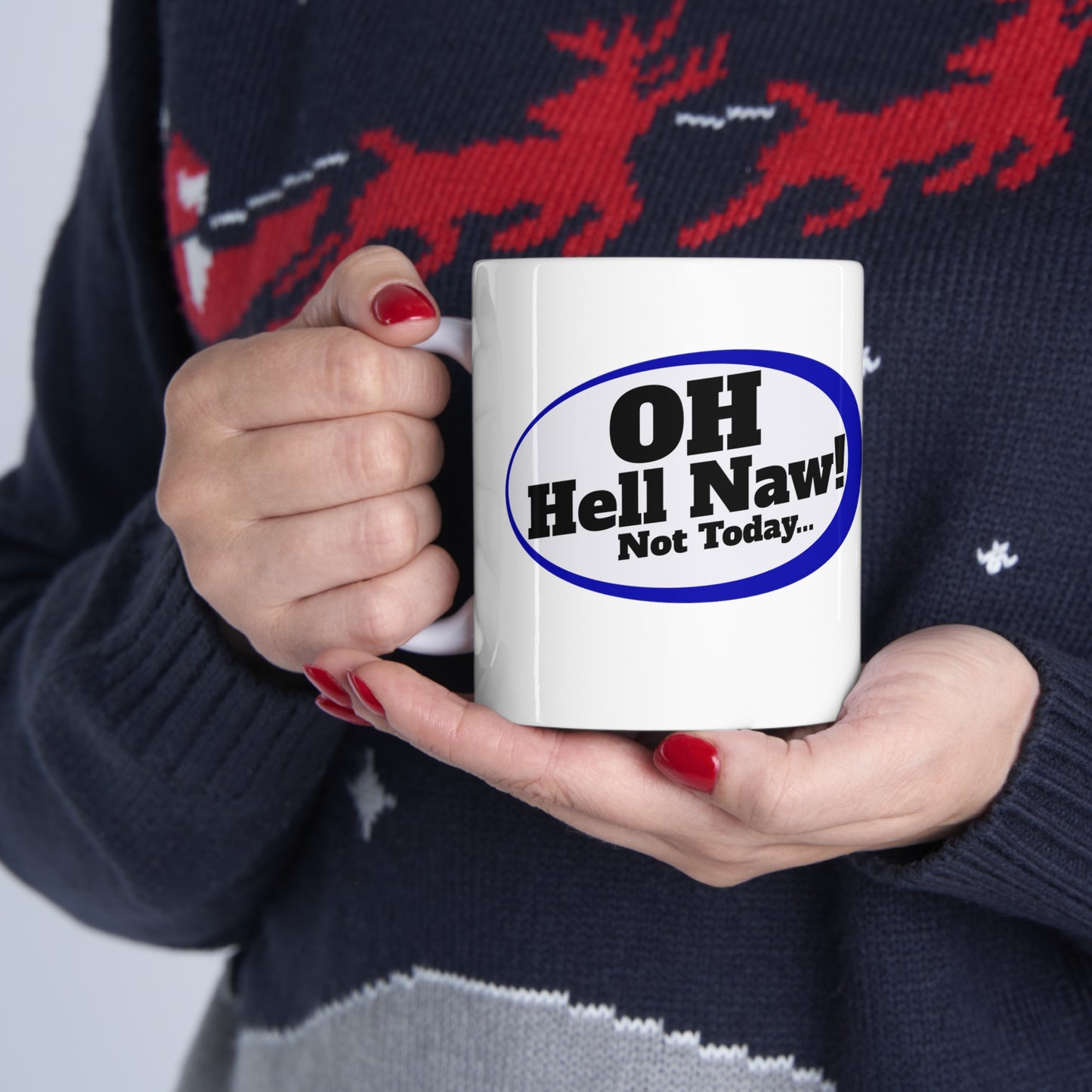 Oh Hell Naw, Not Today Quirky Gift Mug