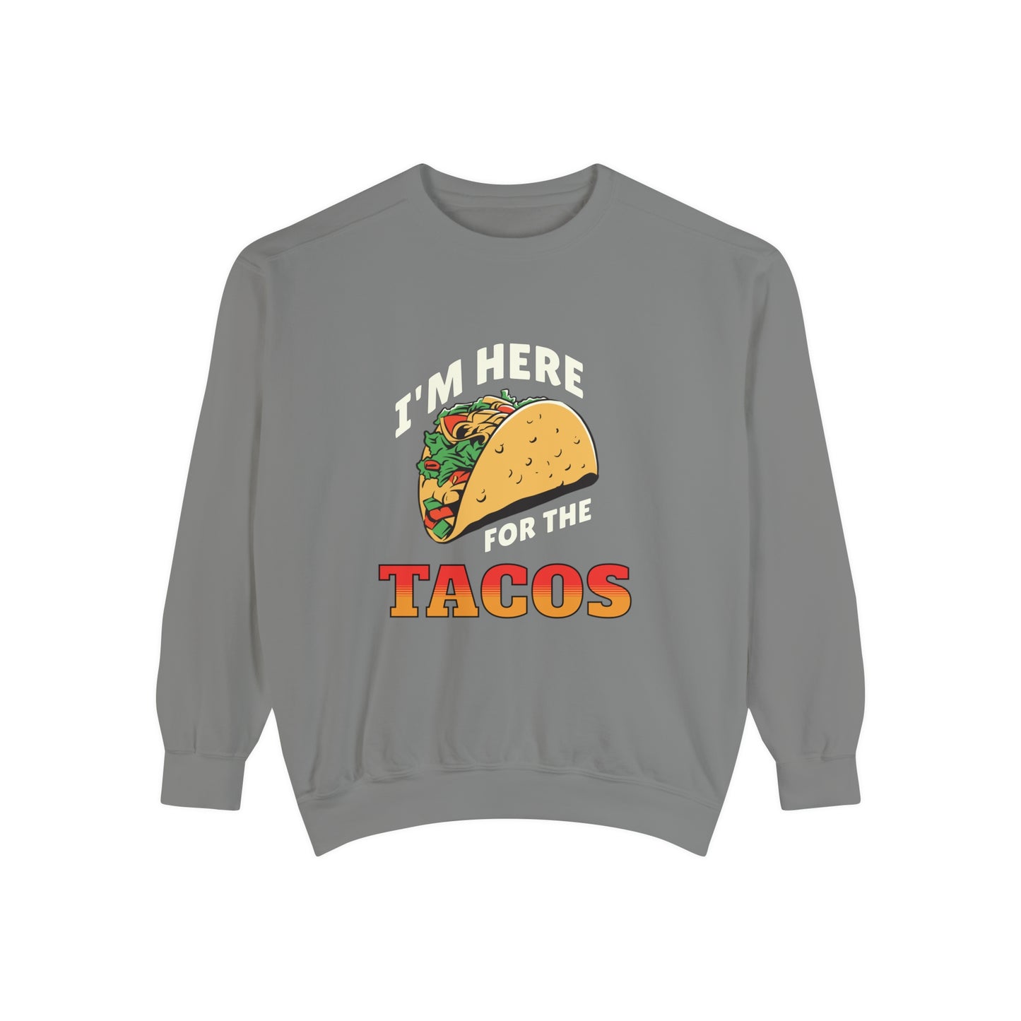 Quirky Design Tacos Sweatshirt I'm Here for the Tacos Unisex Sweatshirt