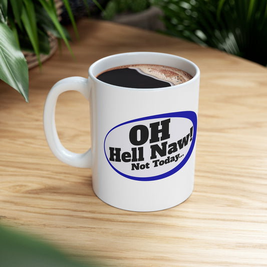 Oh Hell Naw, Not Today Quirky Gift Mug