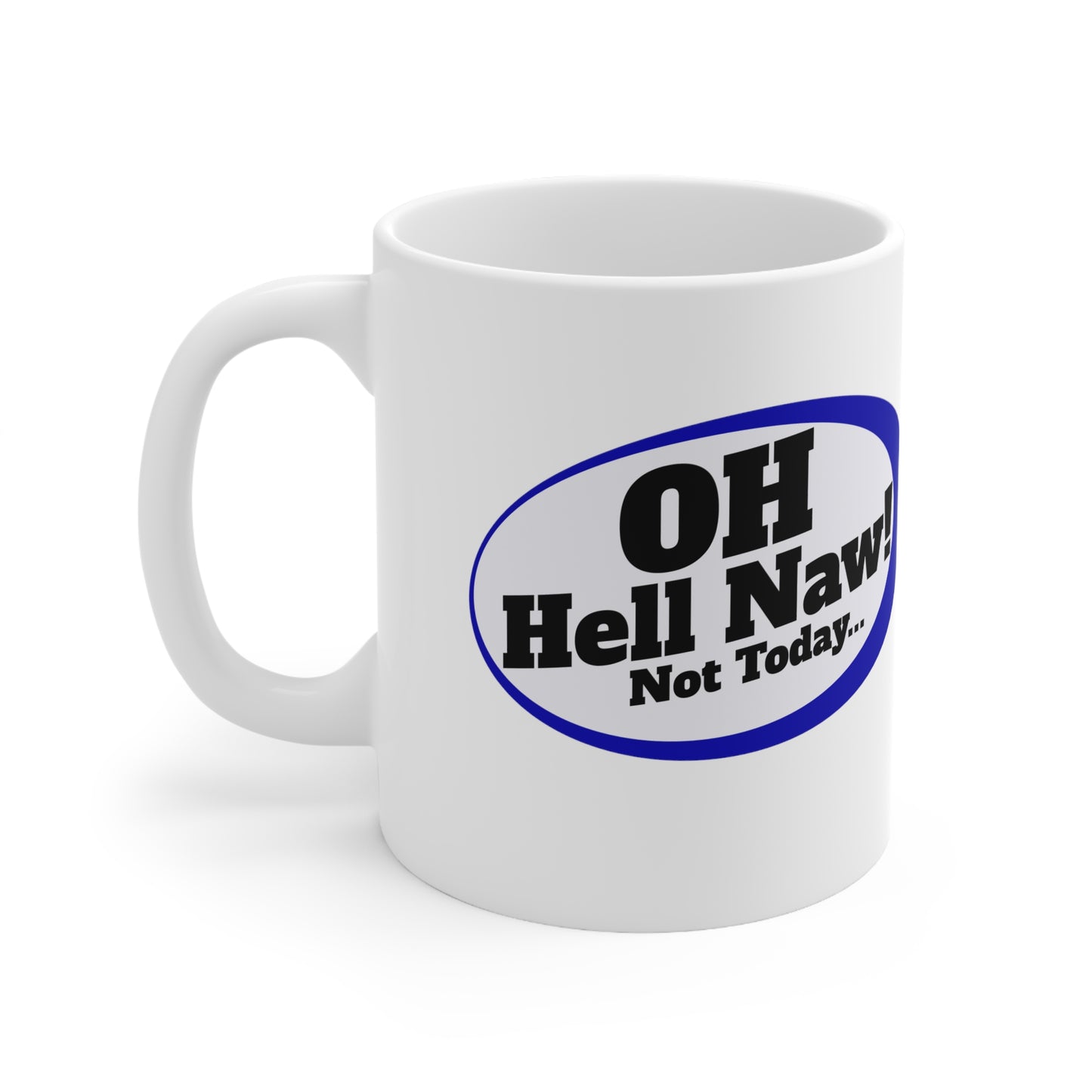 Oh Hell Naw, Not Today Quirky Gift Mug