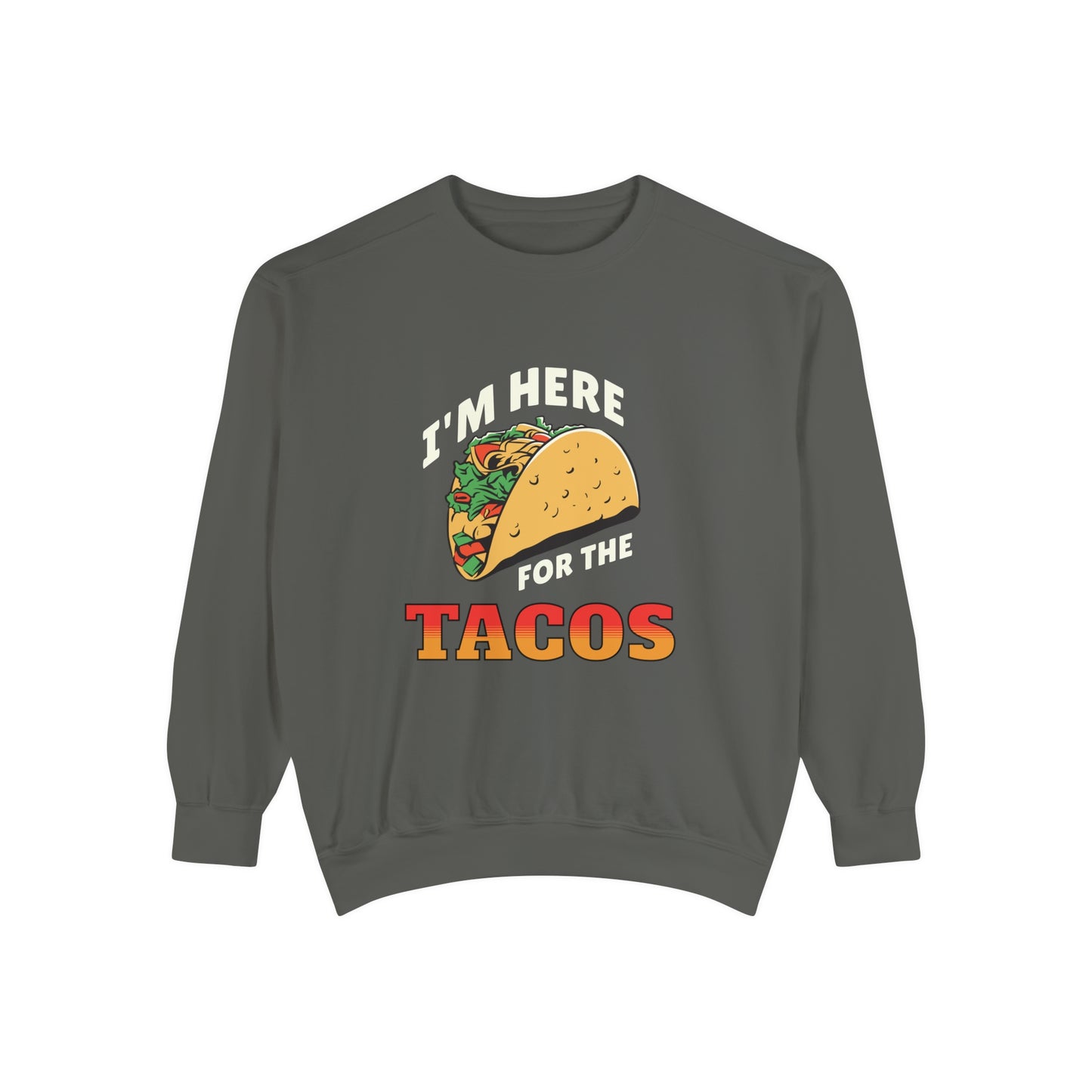 Quirky Design Tacos Sweatshirt I'm Here for the Tacos Unisex Sweatshirt