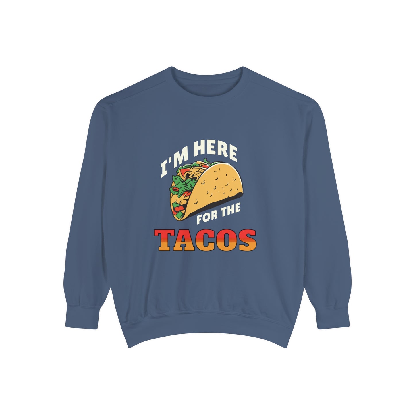 Quirky Design Tacos Sweatshirt I'm Here for the Tacos Unisex Sweatshirt