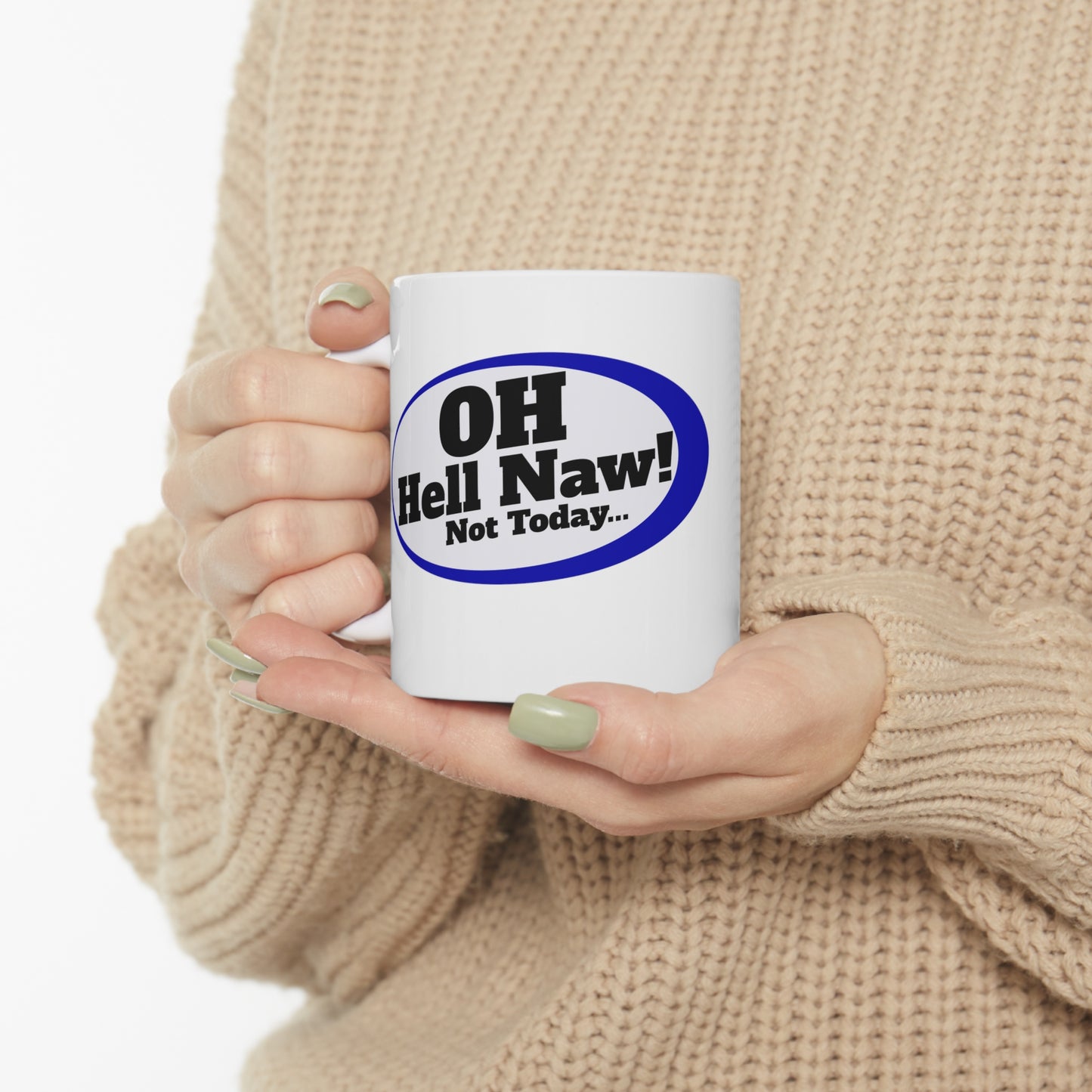 Oh Hell Naw, Not Today Quirky Gift Mug